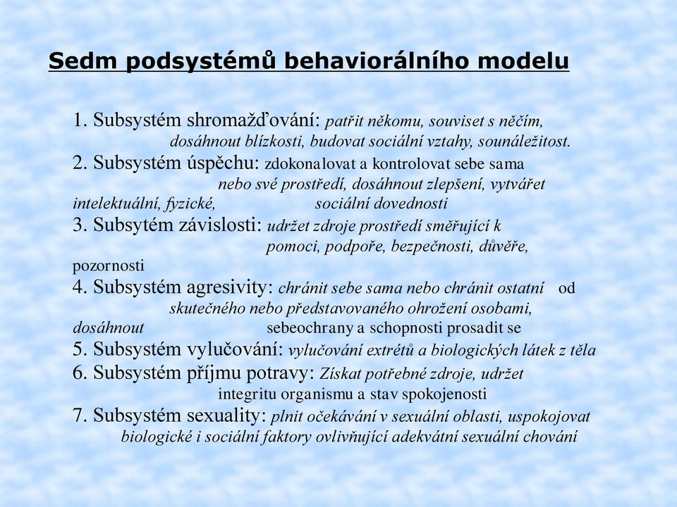 Subsytém závislosti: udržet zdroje prostředí směřující k pomoci, podpoře, bezpečnosti, důvěře, pozornosti 4.