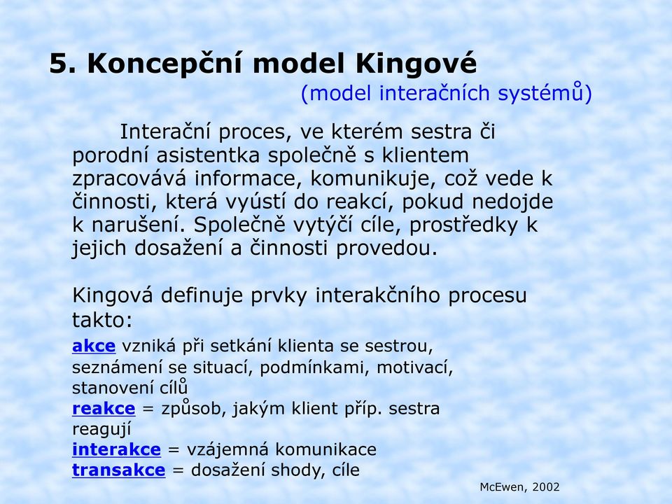 Společně vytýčí cíle, prostředky k jejich dosažení a činnosti provedou.