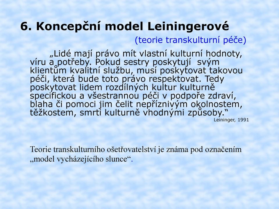 Tedy poskytovat lidem rozdílných kultur kulturně specifickou a všestrannou péči v podpoře zdraví, blaha či pomoci jim čelit