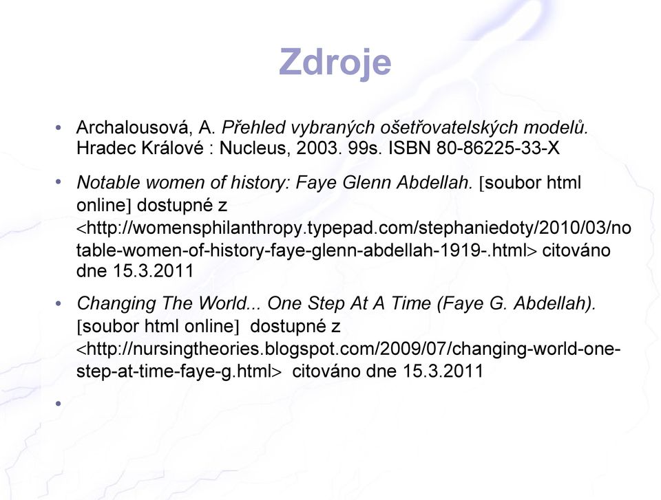 com/stephaniedoty/2010/03/no table-women-of-history-faye-glenn-abdellah-1919-.html> citováno dne 15.3.2011 Changing The World.