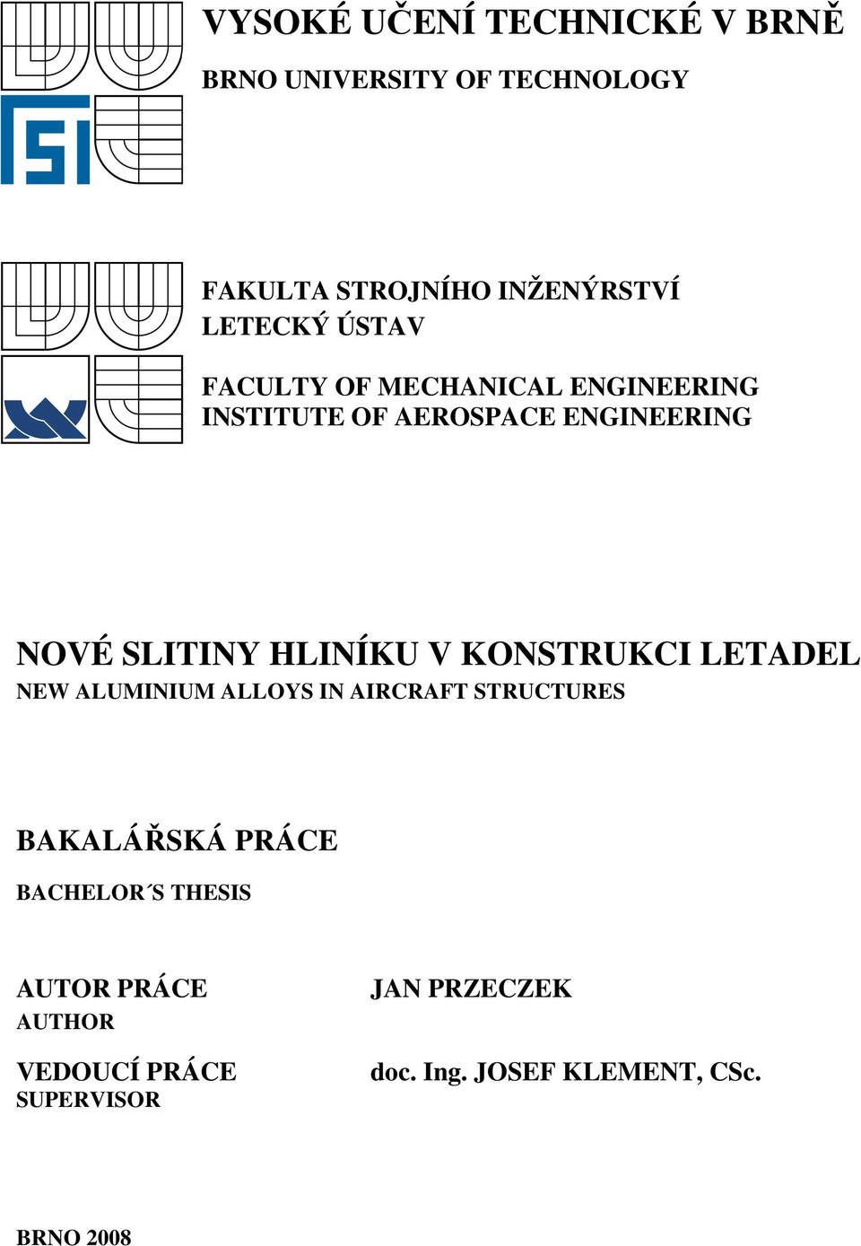 KONSTRUKCI LETADEL NEW ALUMINIUM ALLOYS IN AIRCRAFT STRUCTURES BAKALÁŘSKÁ PRÁCE BACHELOR S THESIS