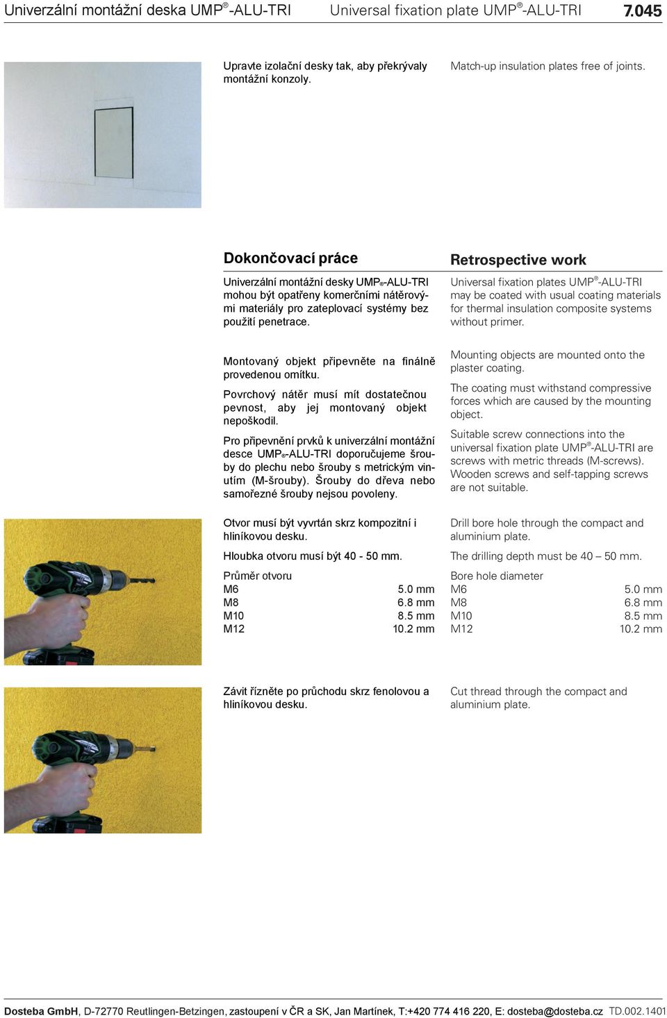 Retrospective work Universal fixation plates UP -ALU-TRI may be coated with usual coating materials for thermal insulation composite systems without primer.