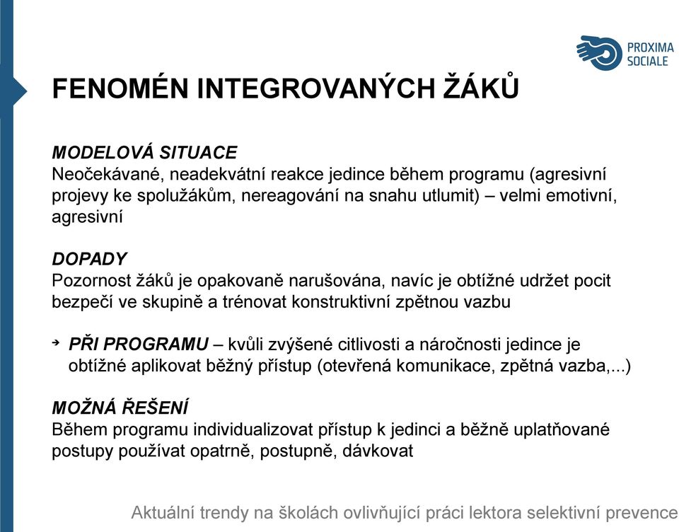 konstruktivní zpětnou vazbu PŘI PROGRAMU kvůli zvýšené citlivosti a náročnosti jedince je obtížné aplikovat běžný přístup (otevřená