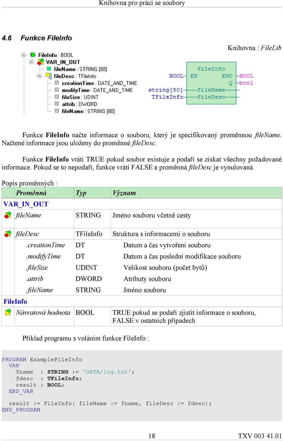 Popis proměnných : VAR_IN_OUT FileInfo filename STRING Jméno souboru včetně cesty filedesc.creationtime.modifytime.filesize.attrib.