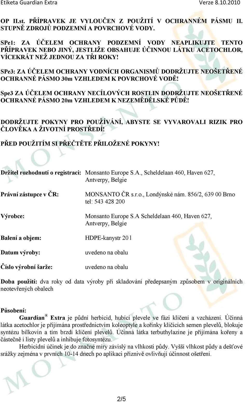 SPe3: ZA ÚČELEM OCHRANY VODNÍCH ORGANISMŮ DODRŢUJTE NEOŠETŘENÉ OCHRANNÉ PÁSMO 30m VZHLEDEM K POVRCHOVÉ VODĚ!