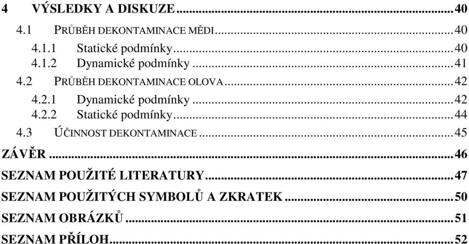 ..44 4.3 ÚČINNOST DEKONTAMINACE...45 ZÁVĚR...46 SEZNAM POUŽITÉ LITERATURY.