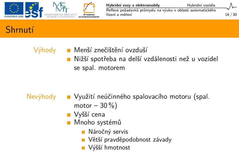 se spal. motorem Nevýhody Využití neúčinného spalovacího motoru (spal.