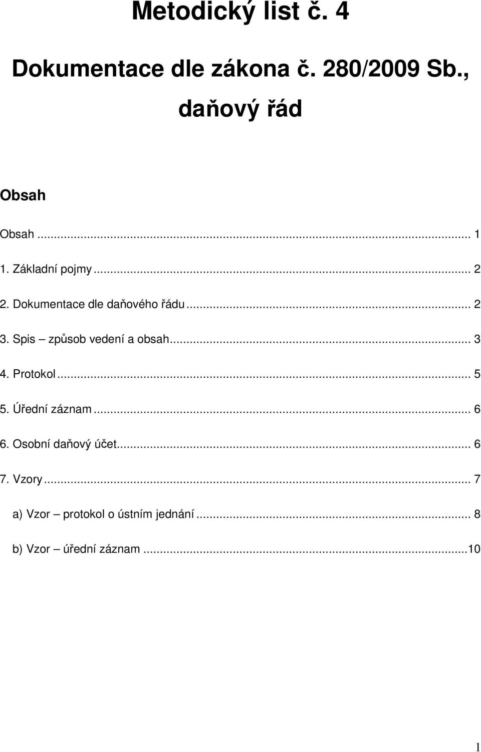 Spis způsob vedení a obsah... 3 4. Protokol... 5 5. Úřední záznam... 6 6.