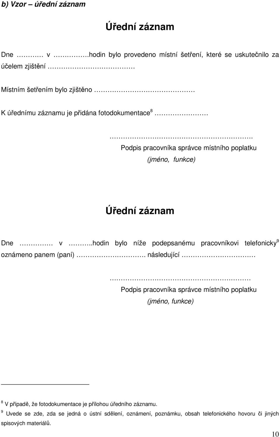 8 Podpis pracovníka správce místního poplatku (jméno, funkce) Úřední záznam Dne v.