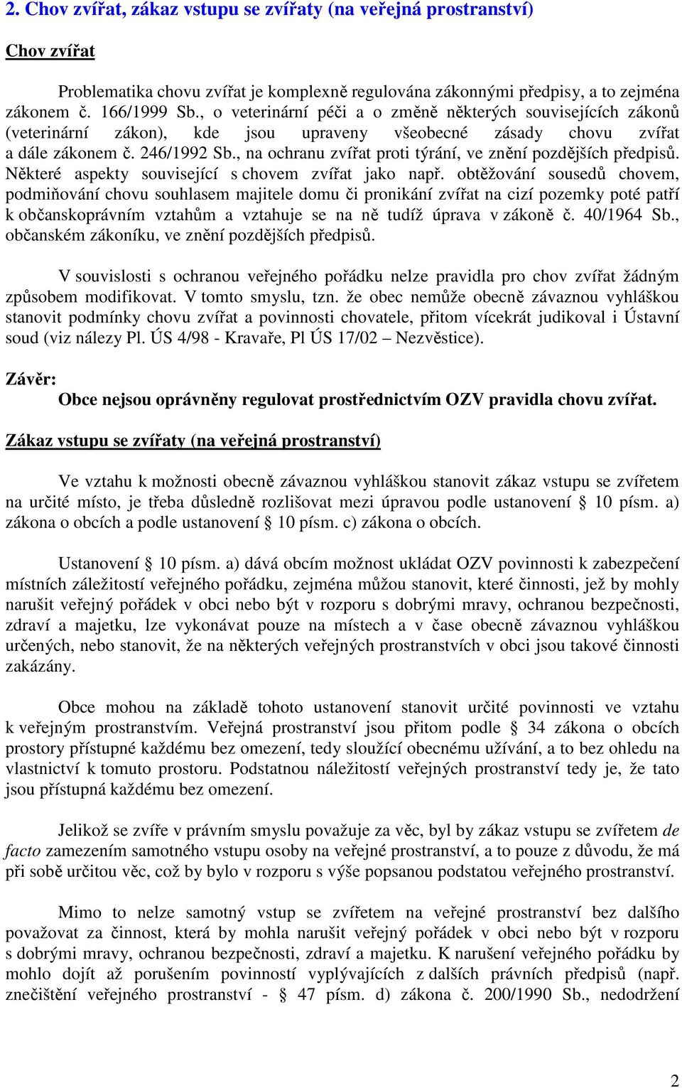 , na ochranu zvířat proti týrání, ve znění pozdějších předpisů. Některé aspekty související s chovem zvířat jako např.