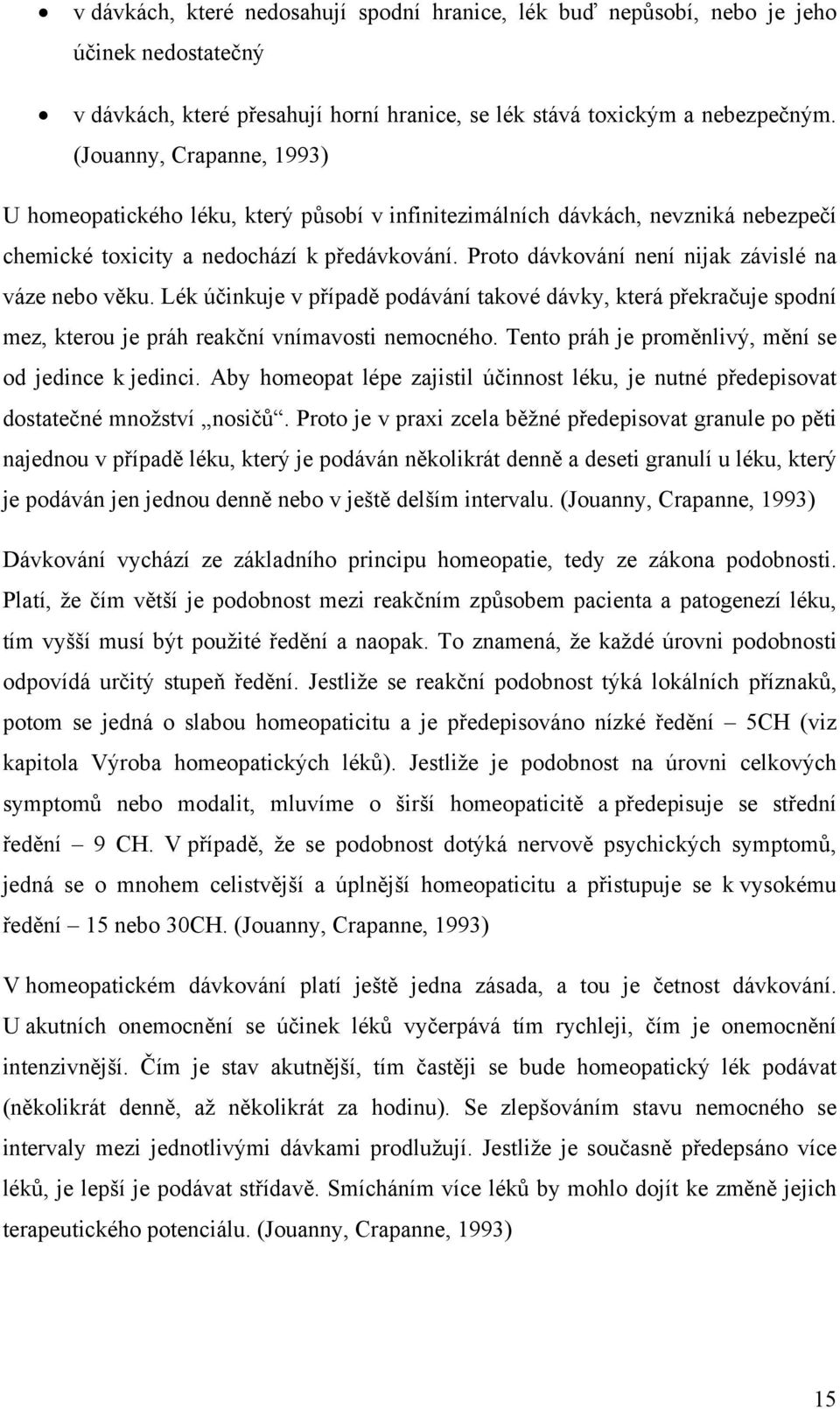 Proto dávkování není nijak závislé na váze nebo věku. Lék účinkuje v případě podávání takové dávky, která překračuje spodní mez, kterou je práh reakční vnímavosti nemocného.