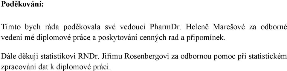 cenných rad a připomínek. Dále děkuji statistikovi RNDr.