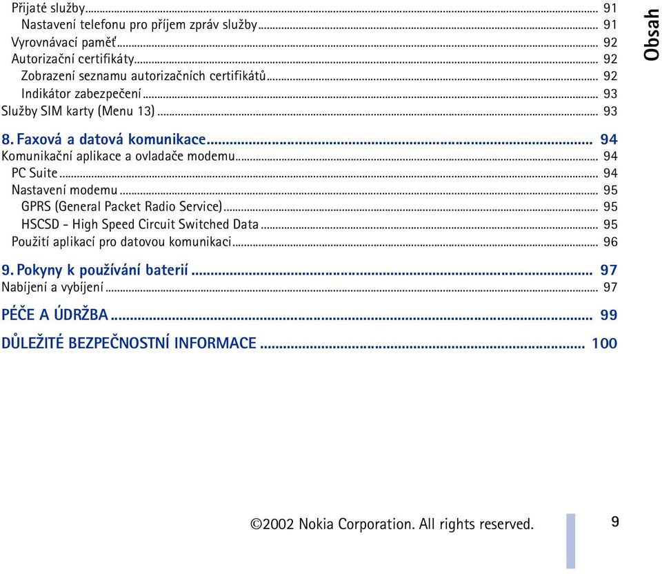 .. 94 Komunikaèní aplikace a ovladaèe modemu... 94 PC Suite... 94 Nastavení modemu... 95 GPRS (General Packet Radio Service).