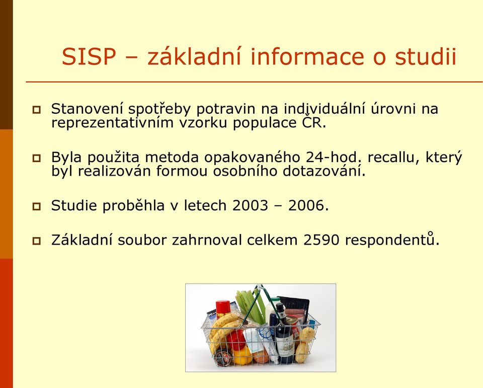 Byla použita metoda opakovaného 24-hod.