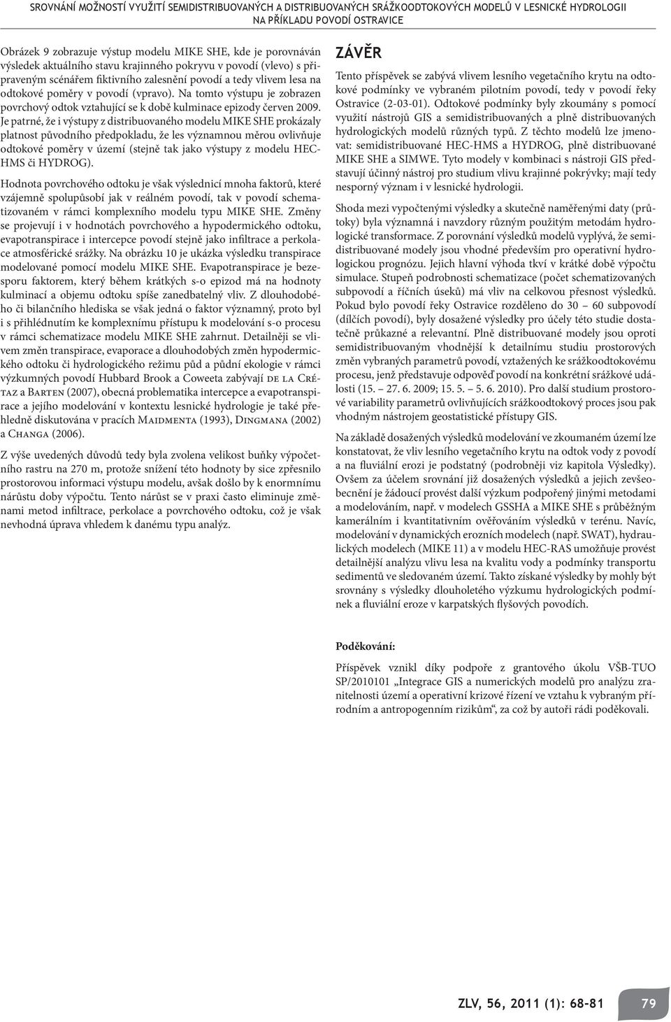 Na tomto výstupu je zobrazen povrchový odtok vztahující se k době kulminace epizody červen 2009.