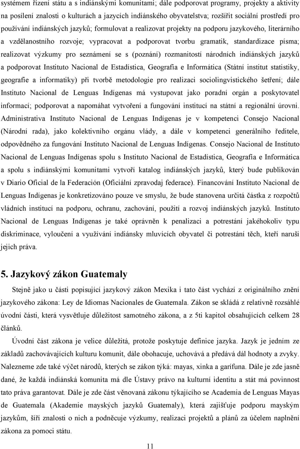 výzkumy pro seznámení se s (poznání) rozmanitostí národních indiánských jazyků a podporovat Instituto Nacional de Estadística, Geografía e Informática (Státní institut statistiky, geografie a