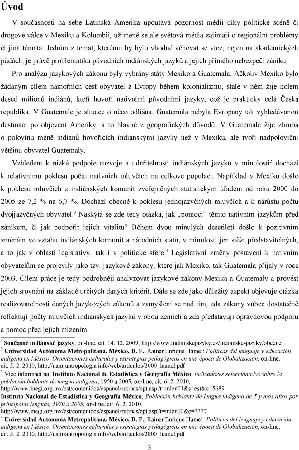 Pro analýzu jazykových zákonu byly vybrány státy Mexiko a Guatemala.