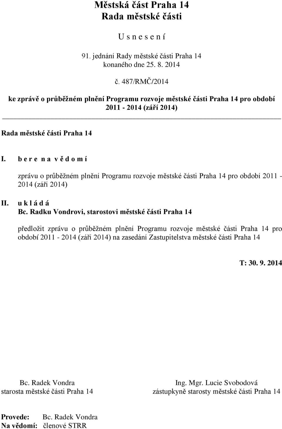 Radku Vondrovi, starostovi městské části Praha 14 předložit zprávu o průběžném plnění Programu rozvoje městské části Praha 14 pro období 2011-2014