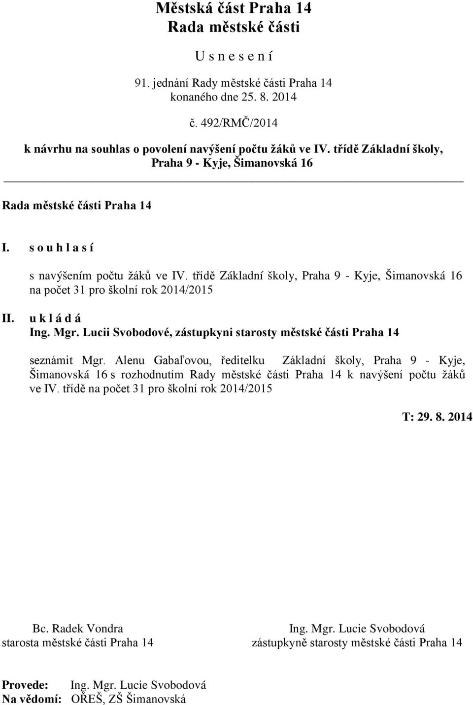 Alenu Gabaľovou, ředitelku Základní školy, Praha 9 - Kyje, Šimanovská 16 s rozhodnutím Rady městské části Praha 14 k navýšení počtu žáků ve IV.