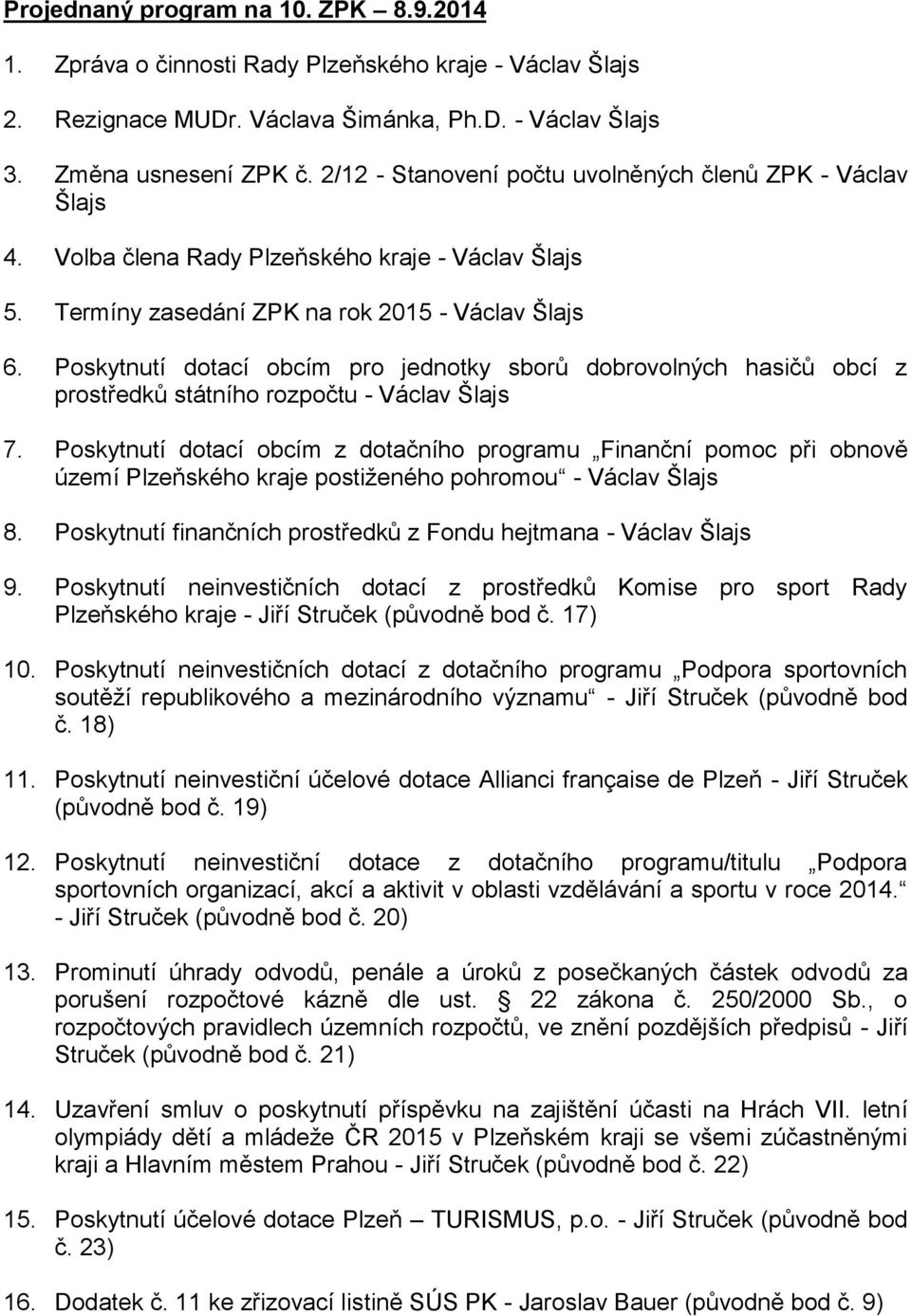 Poskytnutí dotací obcím pro jednotky sborů dobrovolných hasičů obcí z prostředků státního rozpočtu - Václav Šlajs 7.