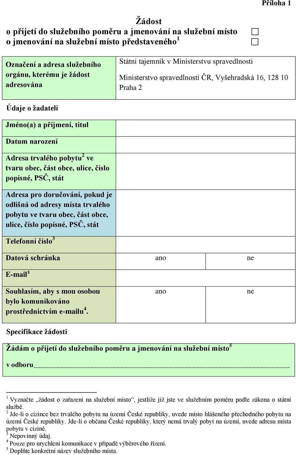 část obce, ulice, číslo popisné, PSČ, stát Adresa pro doručování, pokud je odlišná od adresy místa trvalého pobytu ve tvaru obec, část obce, ulice, číslo popisné, PSČ, stát Telefonní číslo 3 Datová