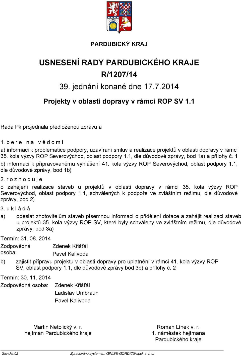 1, dle důvodové zprávy, bod 1b) 2. rozhoduje o zahájení realizace staveb u projektů v oblasti dopravy v rámci 35. kola výzvy ROP Severovýchod, oblast podpory 1.