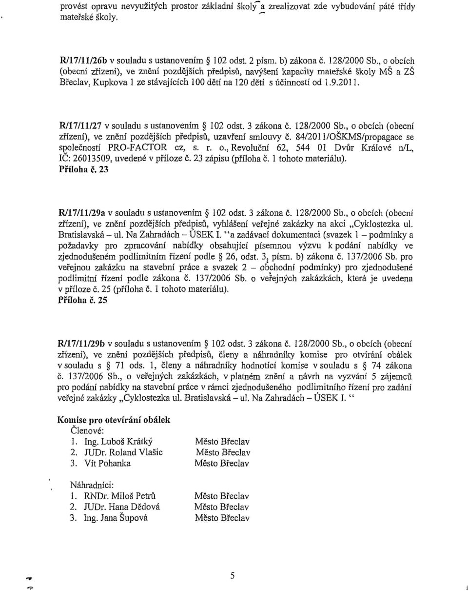 R/17/11/27 v souladu s ustanovením 102 odst. 3 zákona č. 128/2000 Sb., o obcích (obecní zřízem), ve zněm pozdějších předpisů, uzavření smlouvy č.