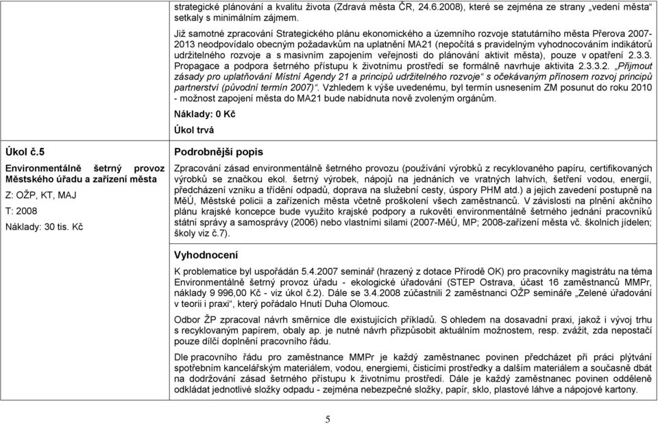 indikátorů udrţitelného rozvoje a s masivním zapojením veřejnosti do plánování aktivit města), pouze v opatření 2.3.