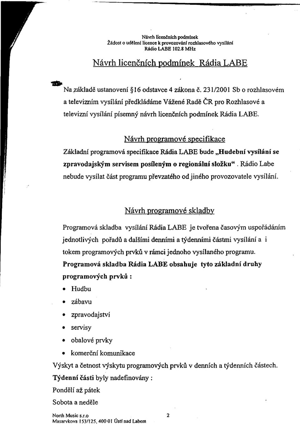 231/2001 Sb o rozhlasovém a televizním vysílání předkládáme Vážené Radě CR pro Rozhlasové a televizní vysílání písemný návrh licenčních podmínek Rádia LABE.