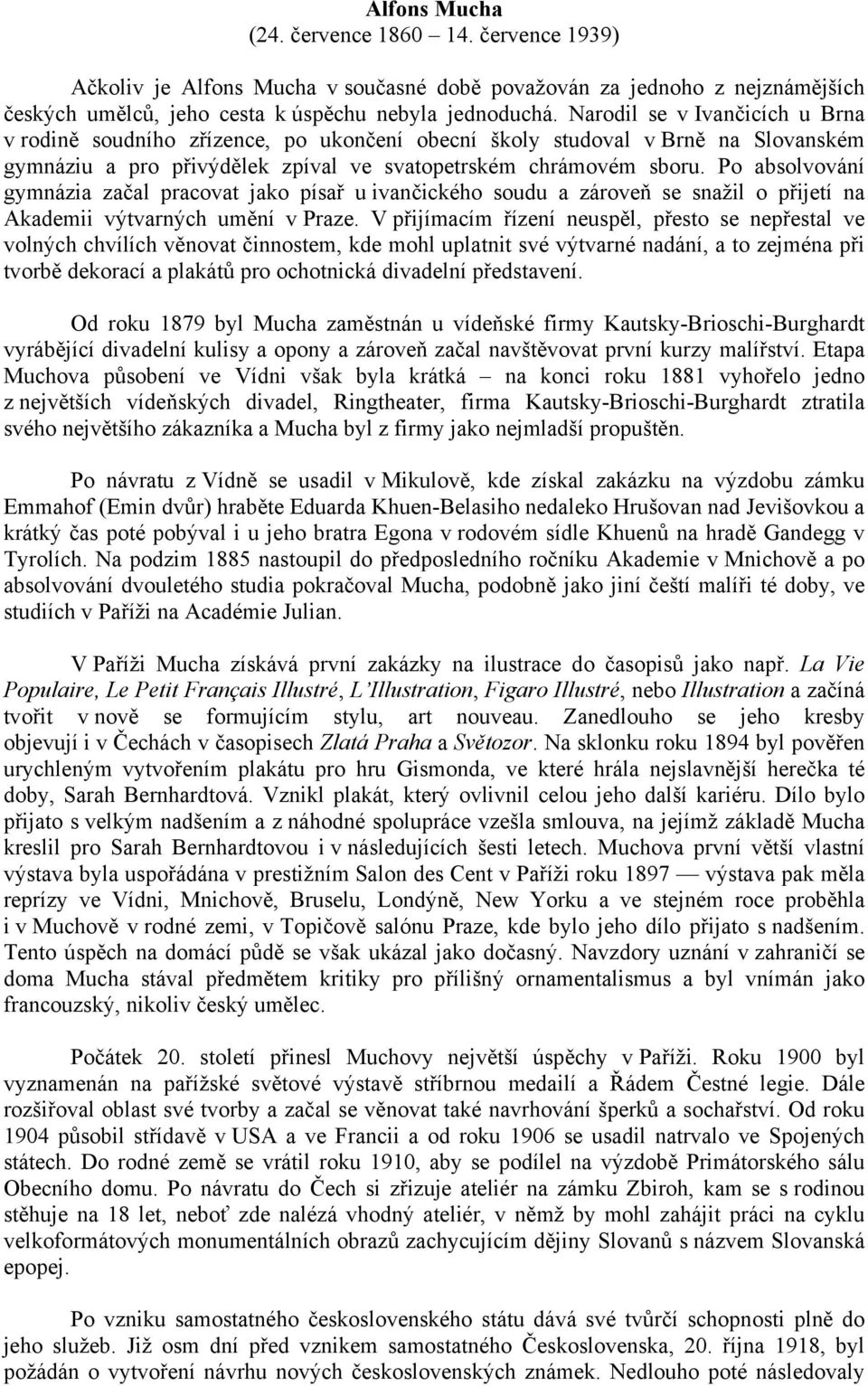 Po absolvování gymnázia začal pracovat jako písař u ivančického soudu a zároveň se snažil o přijetí na Akademii výtvarných umění v Praze.