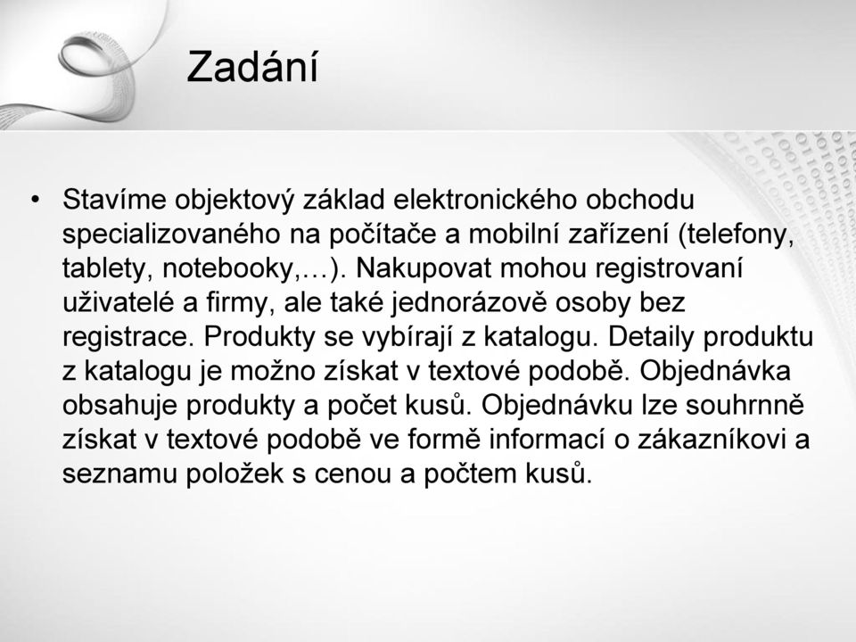 Produkty se vybírají z katalogu. Detaily produktu z katalogu je možno získat v textové podobě.