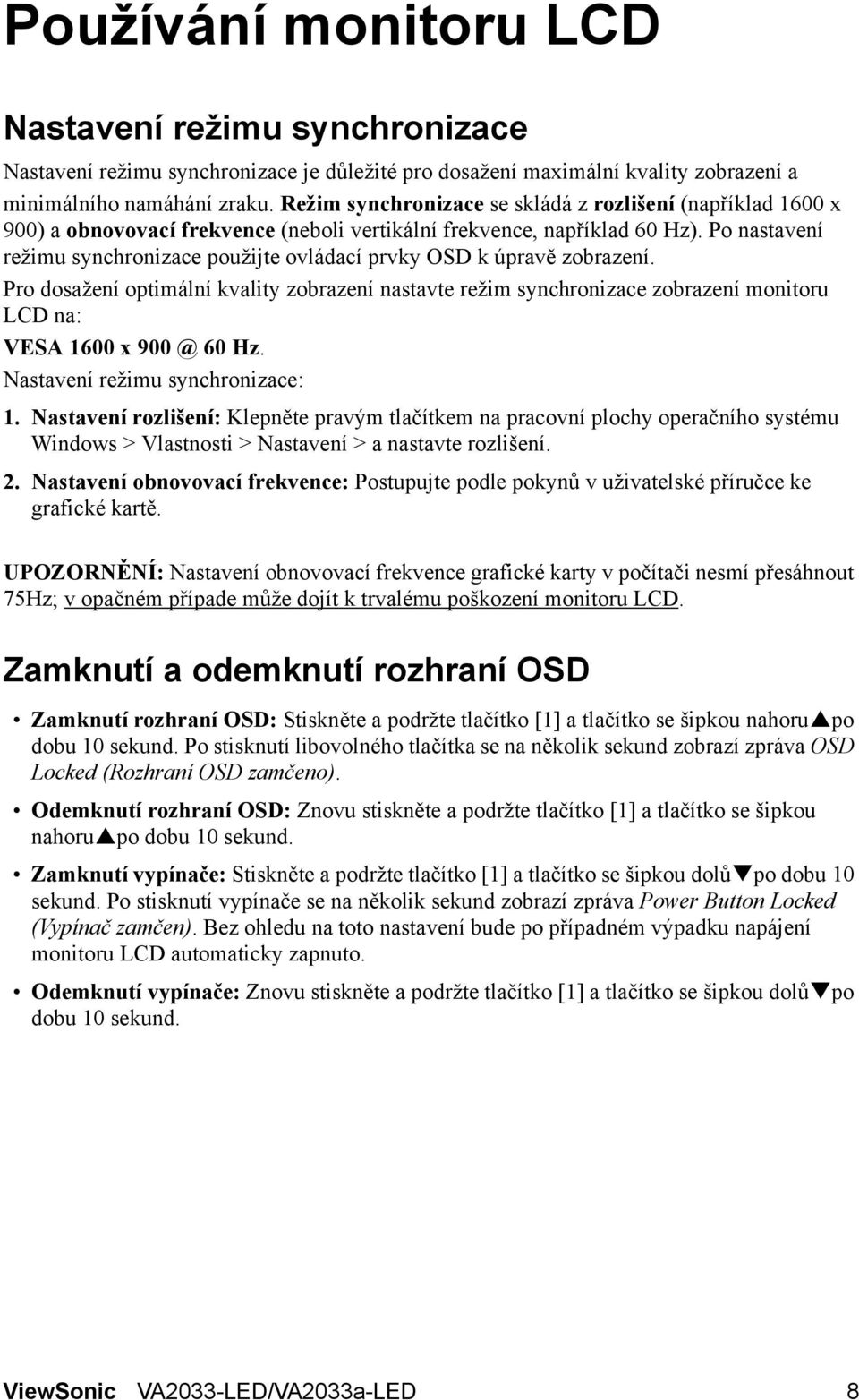 Po nastavení režimu synchronizace použijte ovládací prvky OSD k úpravě zobrazení.