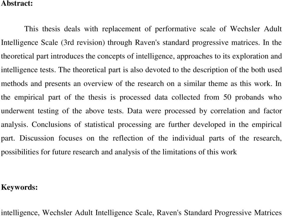 The theoretical part is also devoted to the description of the both used methods and presents an overview of the research on a similar theme as this work.