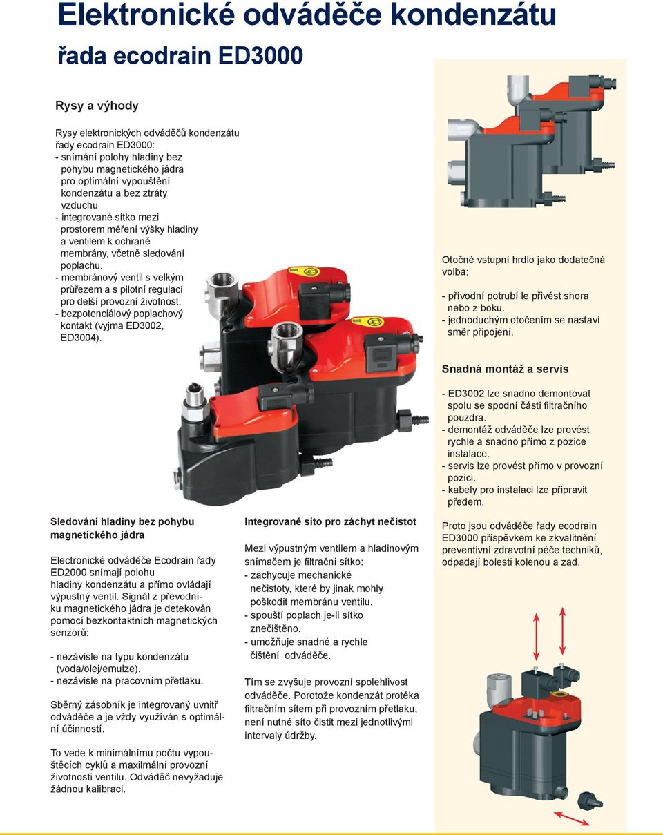 - membránový ventil s velkým průřezem a s pilotní regulací pro delší provozní životnost. - bezpotenciálový poplachový kontakt (vyjma ED3002, ED3004).