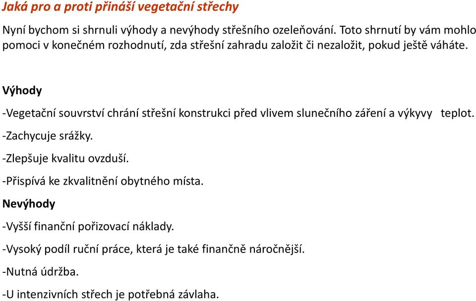 Výhody -Vegetační souvrství chrání střešní konstrukci před vlivem slunečního záření a výkyvy teplot. -Zachycuje srážky.