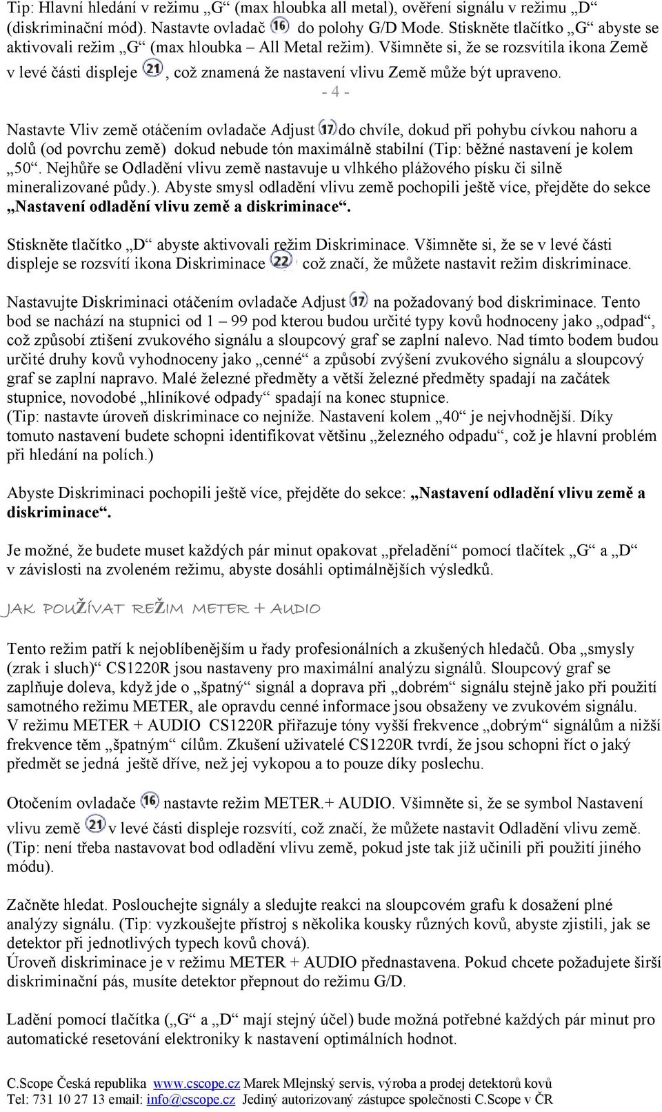 - 4 - Nastavte Vliv země otáčením ovladače Adjust do chvíle, dokud při pohybu cívkou nahoru a dolů (od povrchu země) dokud nebude tón maximálně stabilní (Tip: běžné nastavení je kolem 50.