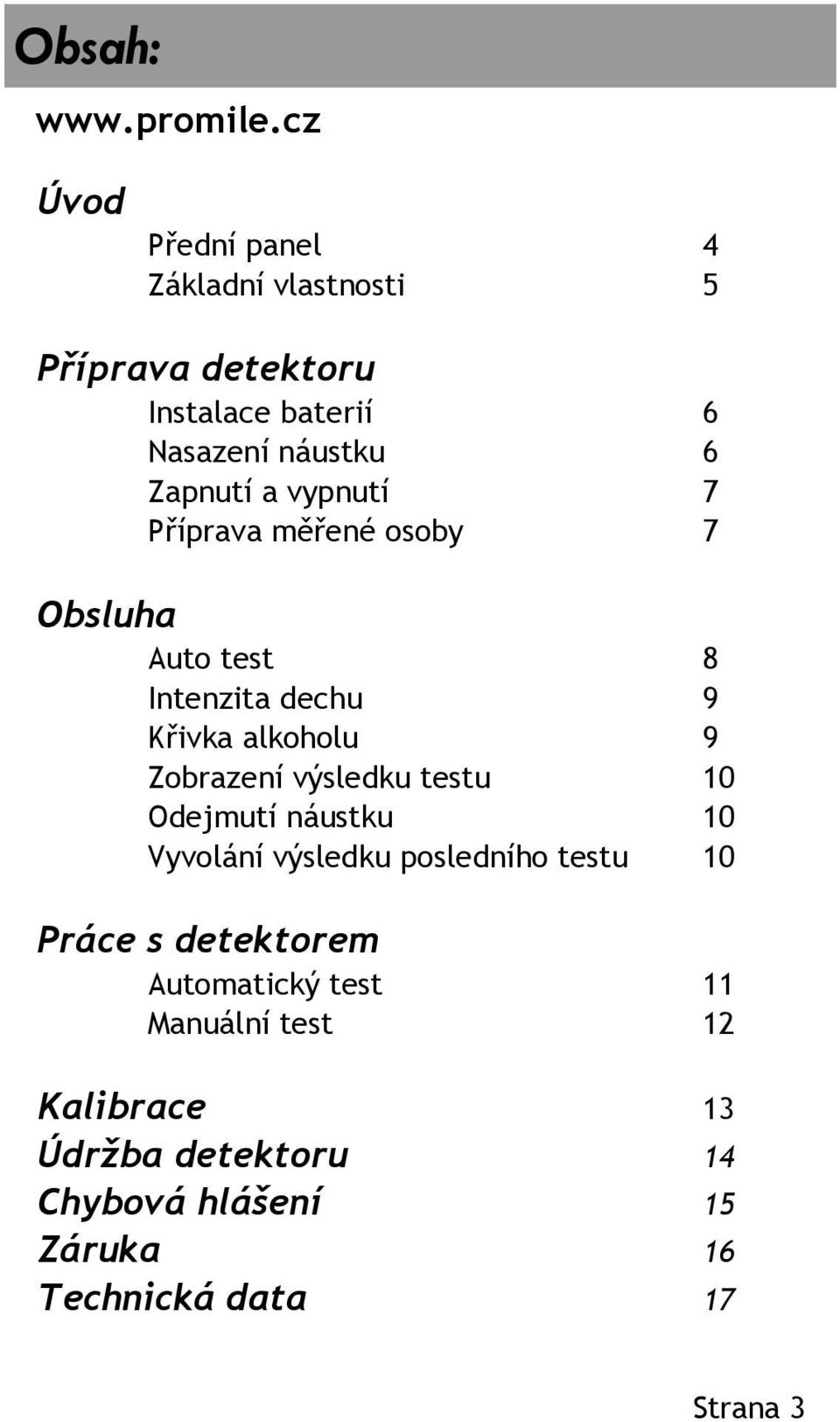 vypnutí 7 Příprava měřené osoby 7 Obsluha Auto test 8 Intenzita dechu 9 Křivka alkoholu 9 Zobrazení výsledku