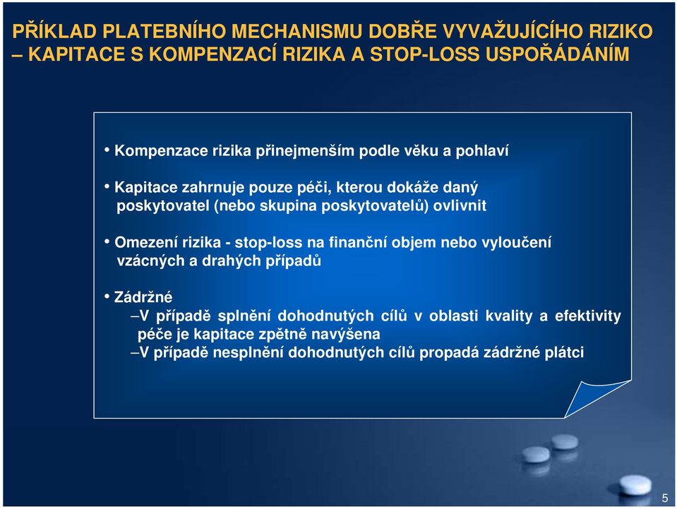 ovlivnit Omezení rizika - stop-loss na finanční objem nebo vyloučení vzácných a drahých případů Zádržné V případě splnění