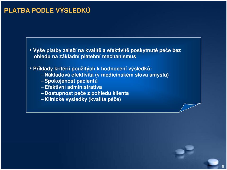 výsledků: Nákladová efektivita (v medicínském slova smyslu) Spokojenost pacientů