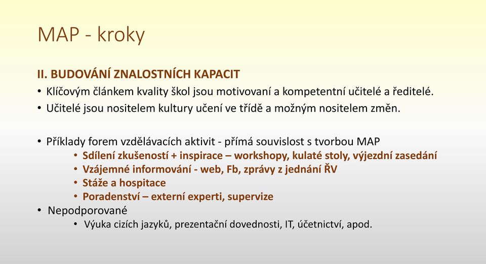 Příklady forem vzdělávacích aktivit - přímá souvislost s tvorbou MAP Sdílení zkušeností + inspirace workshopy, kulaté stoly,