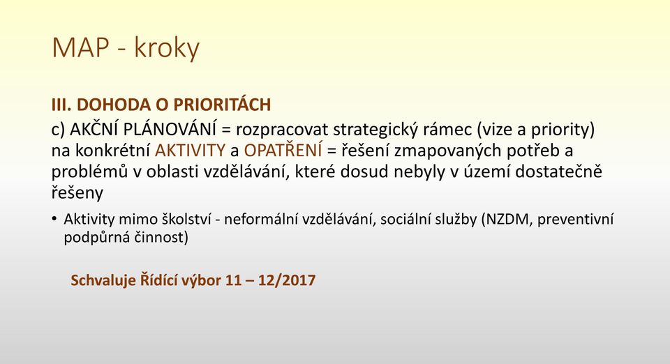 konkrétní AKTIVITY a OPATŘENÍ = řešení zmapovaných potřeb a problémů v oblasti vzdělávání,