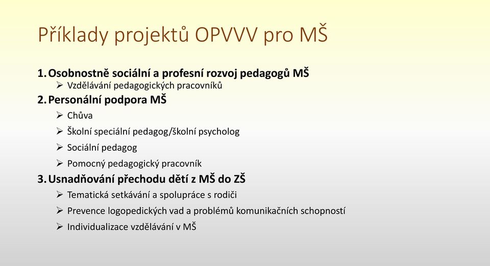 Personální podpora MŠ Chůva Školní speciální pedagog/školní psycholog Sociální pedagog Pomocný