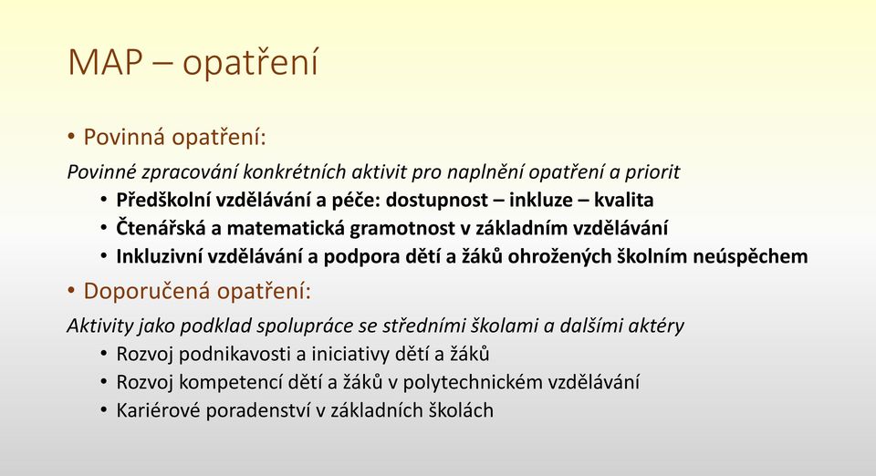 ohrožených školním neúspěchem Doporučená opatření: Aktivity jako podklad spolupráce se středními školami a dalšími aktéry Rozvoj