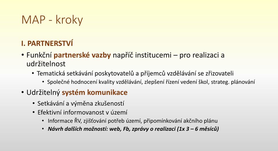 příjemců vzdělávání se zřizovateli Společné hodnocení kvality vzdělávání, zlepšení řízení vedení škol, strateg.