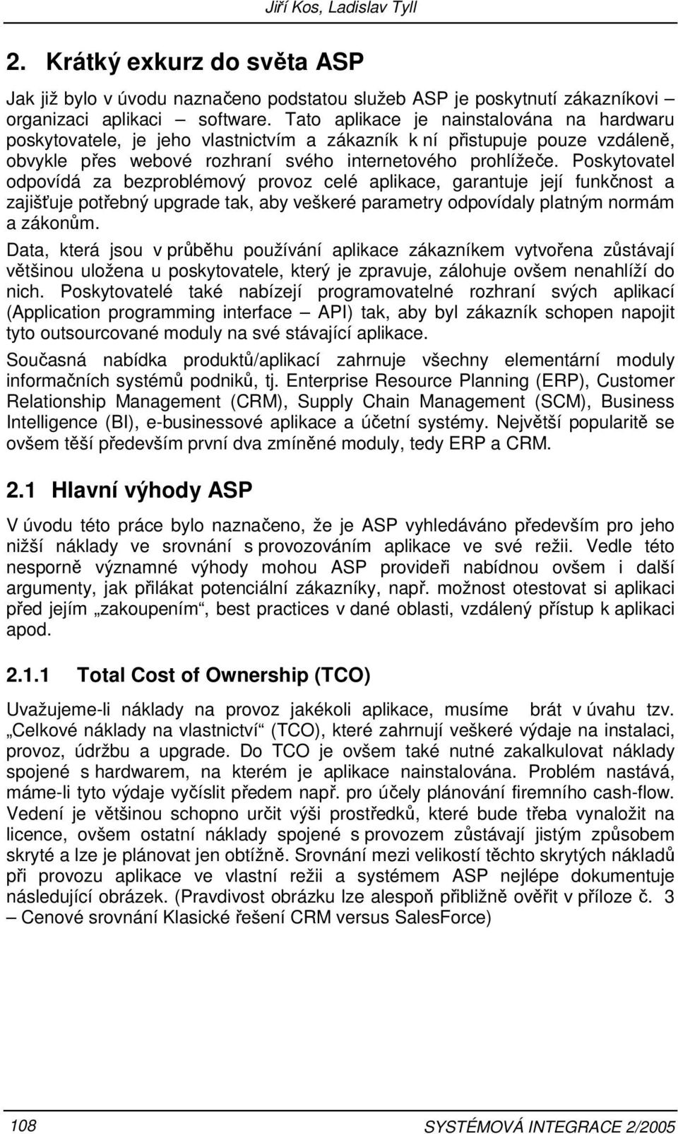 Poskytovatel odpovídá za bezproblémový provoz celé aplikace, garantuje její funkčnost a zajišťuje potřebný upgrade tak, aby veškeré parametry odpovídaly platným normám a zákonům.