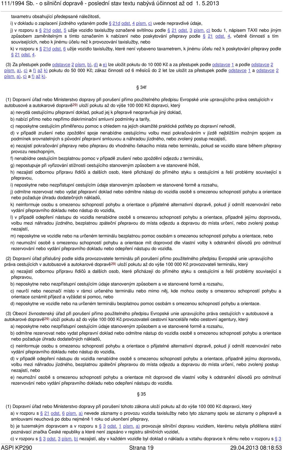 4, včetně činností s tím souvisejících, nebo k jinému účelu než k provozování taxislužby, nebo k) v rozporu s 21d odst.