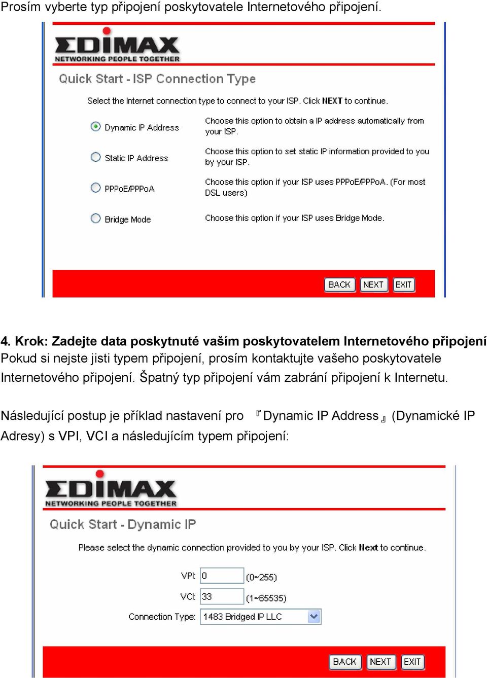 připojení, prosím kontaktujte vašeho poskytovatele Internetového připojení.