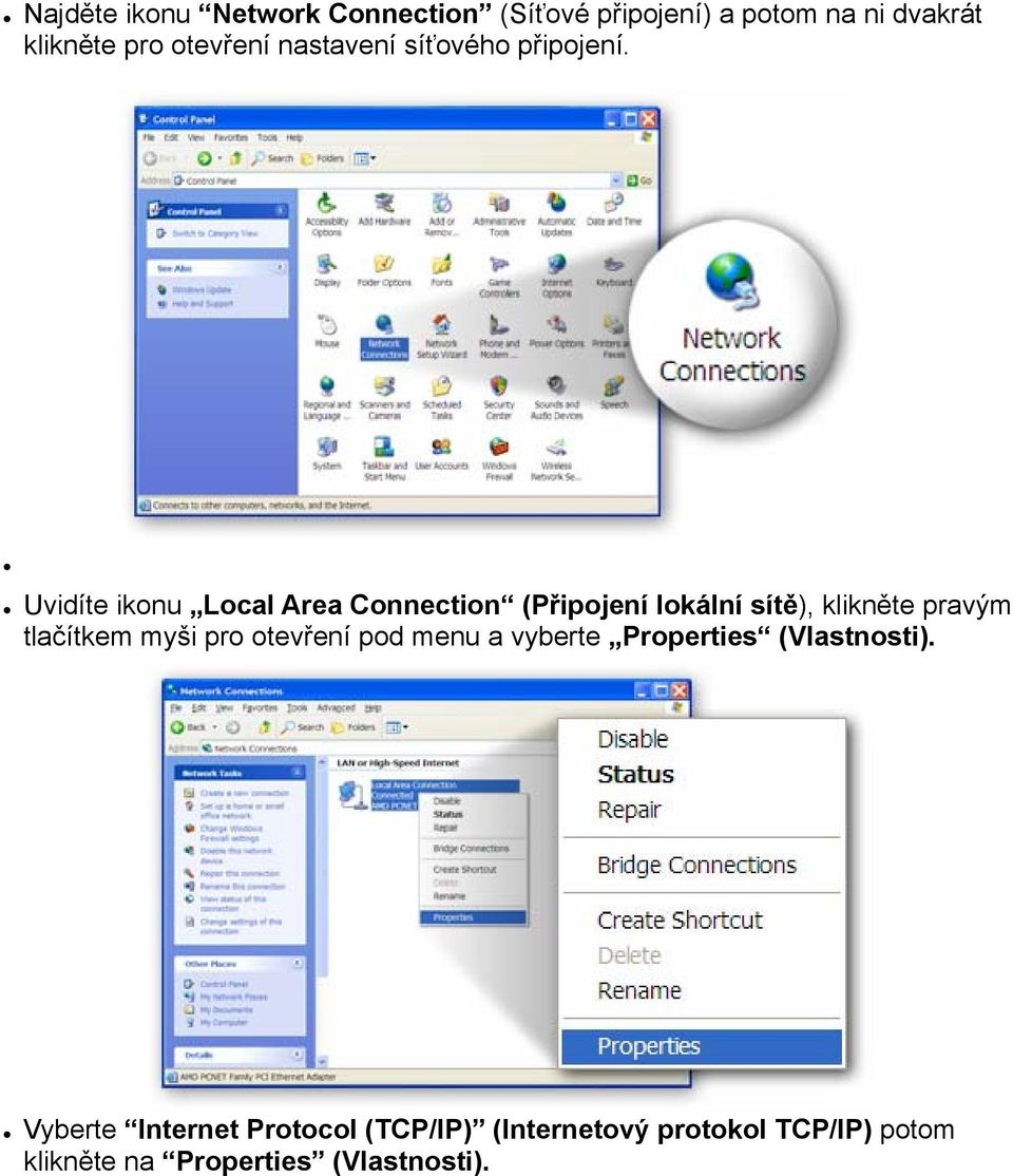 Uvidíte ikonu Local Area Connection (Připojení lokální sítě), klikněte pravým tlačítkem myši