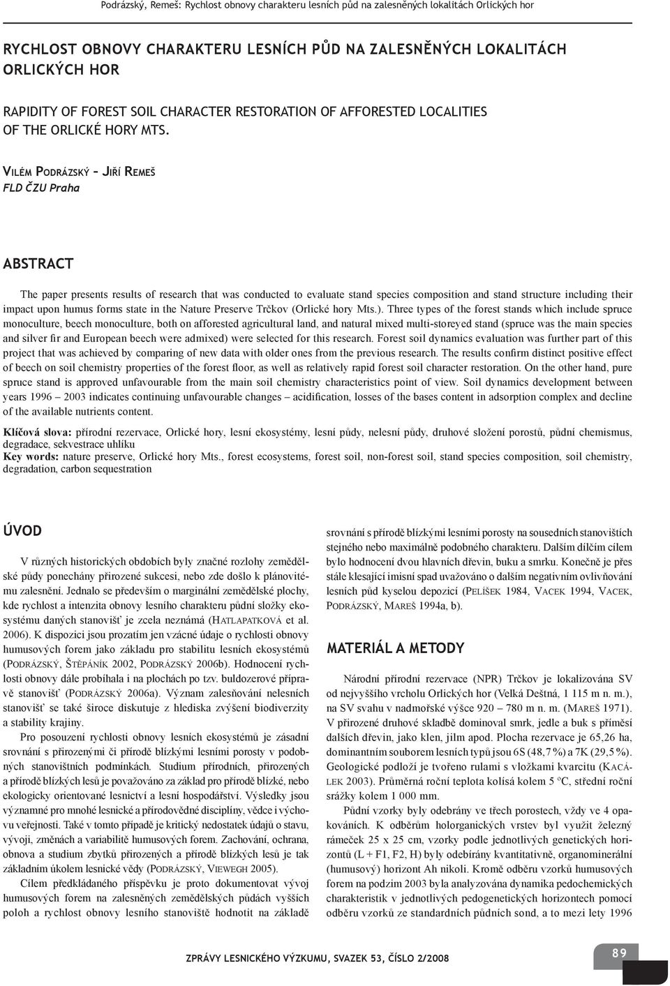 VILÉM PODRÁZSKÝ JIŘÍ REMEŠ FLD ČZU Praha ABSTRACT The paper presents results of research that was conducted to evaluate stand species composition and stand structure including their impact upon humus