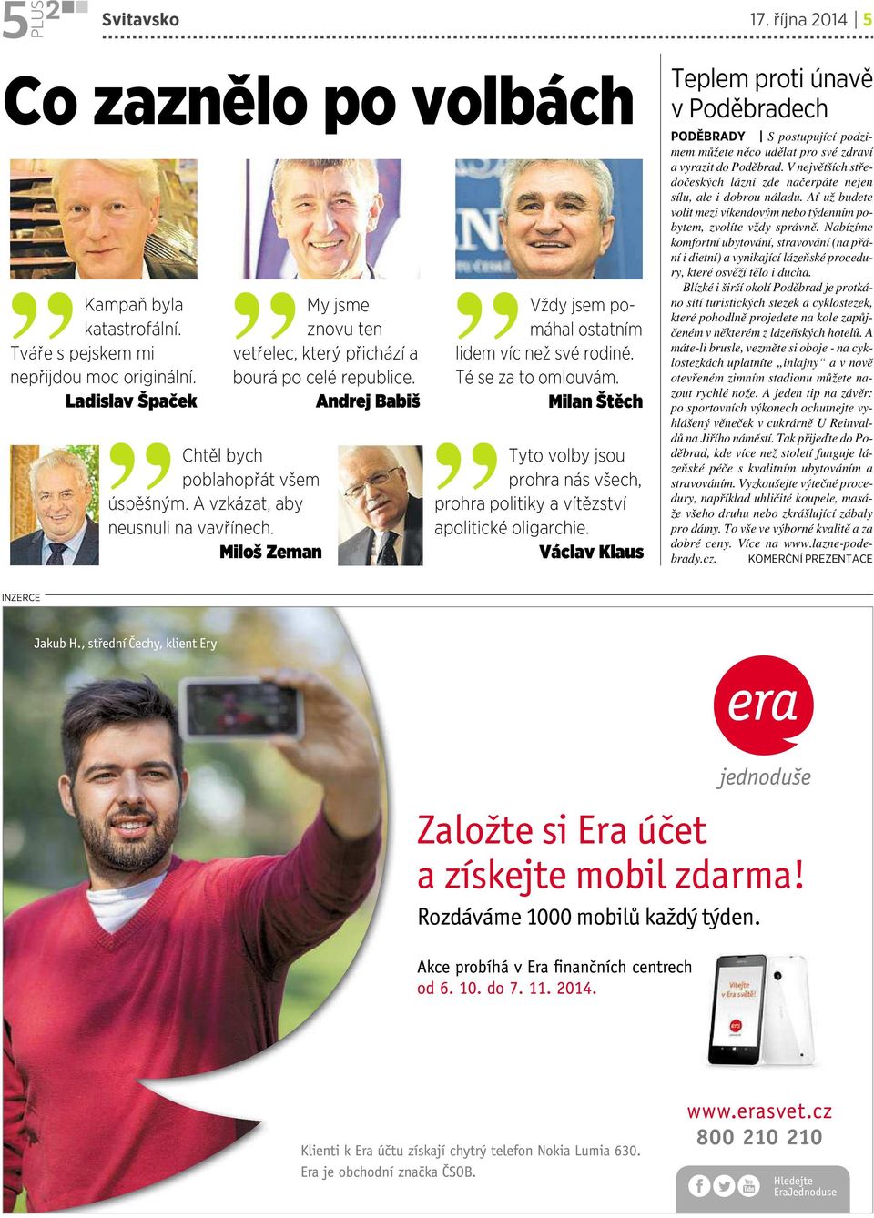 Milan Štěch Tyto volby jsou prohra nás všech, prohra politiky avítězství apolitické oligarchie. Václav Klaus 17.